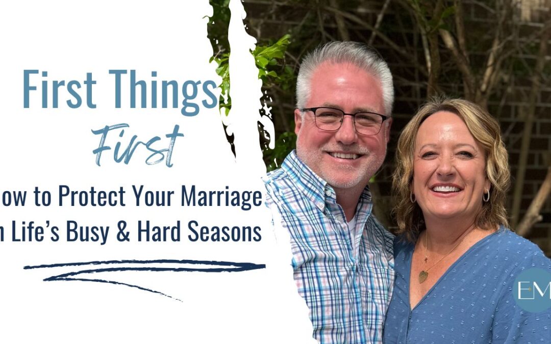 First Things First - How to Protect Your Marriage in Life's Busy & Hard Seasons