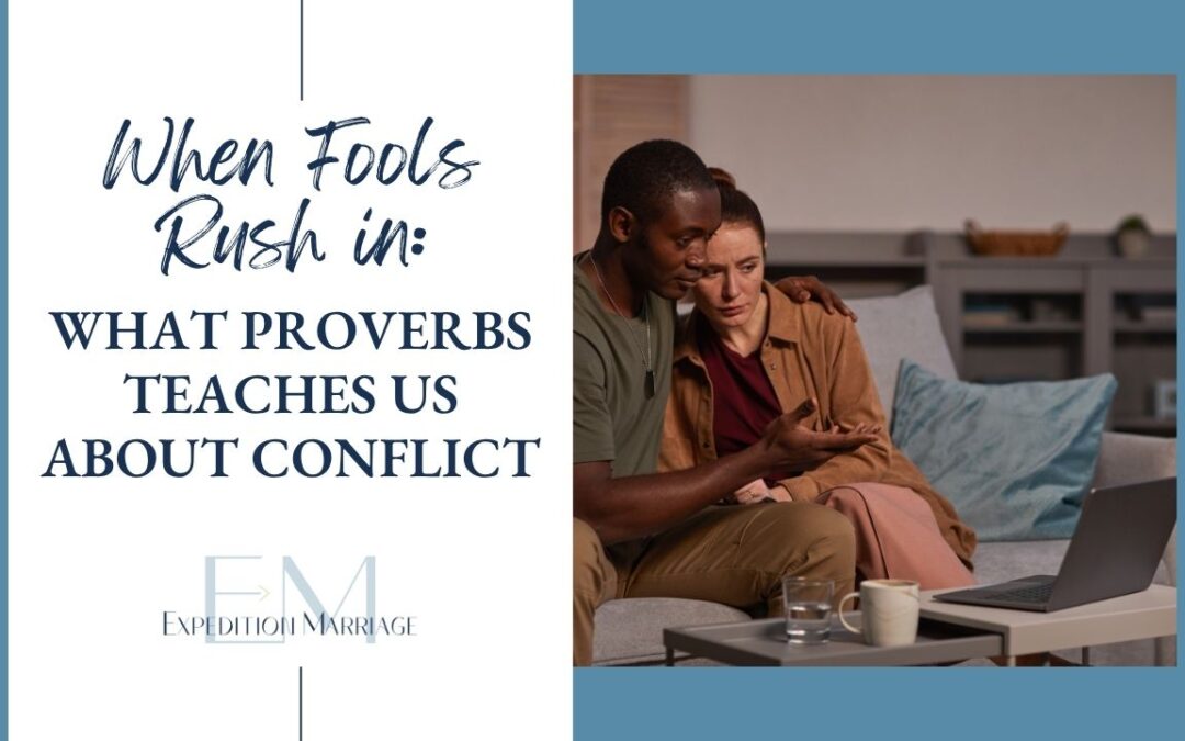 Ep. 138: When Fools Rush in: What Proverbs Teaches Us About Conflict