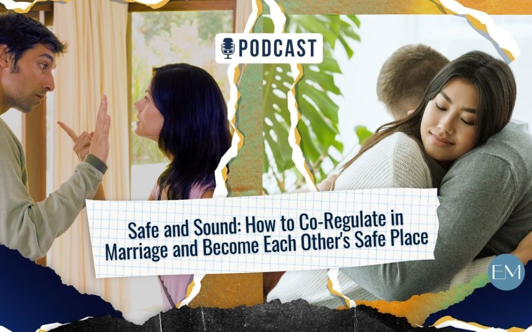 Ep 147 Safe and Sound - How to Co-regulate in mariage and become each each other's Safe Place