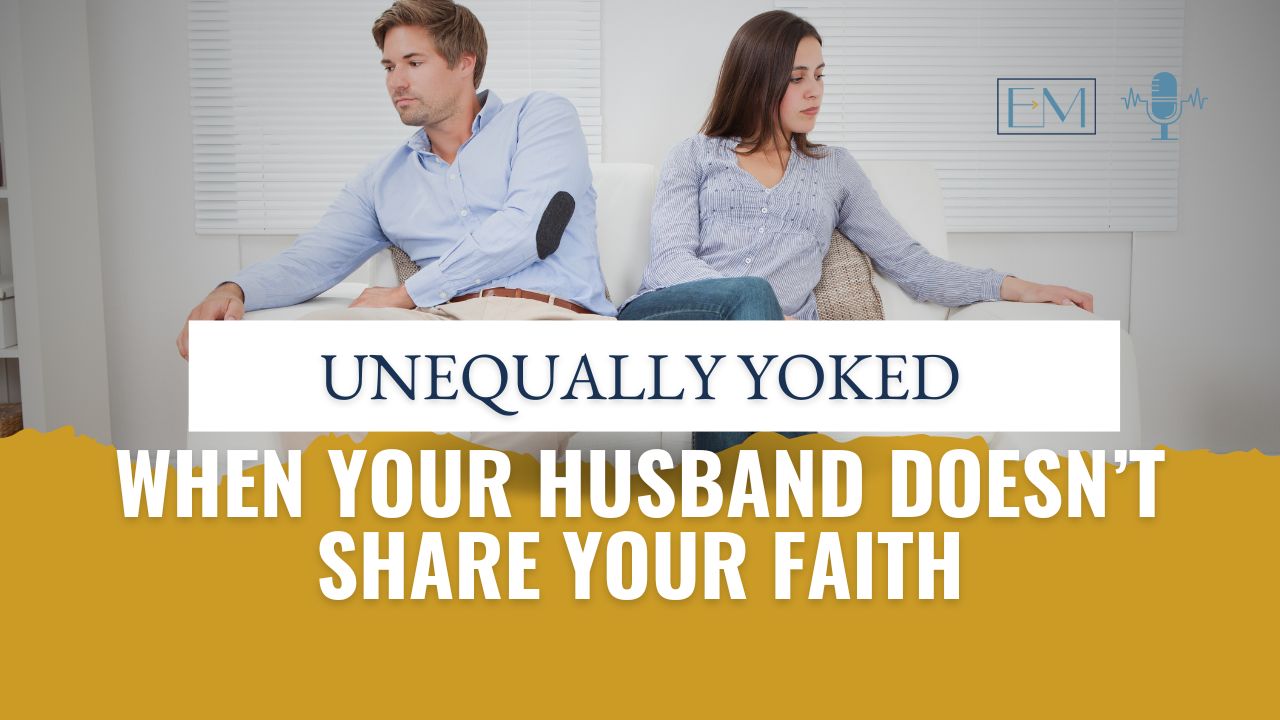 157: When Your Husband Doesn’t Share Your Faith — Hope for Spiritually Unequal Marriages 157: When Your Husband Doesn’t Share Your Faith — Hope for Spiritually Unequal Marriages