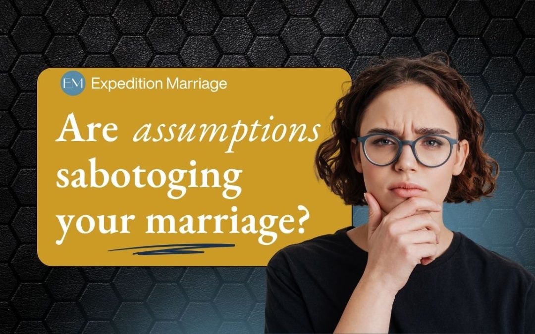 158: Breaking the Usual Error — How Assumptions Sabotage Your Marriage and What God Says About It