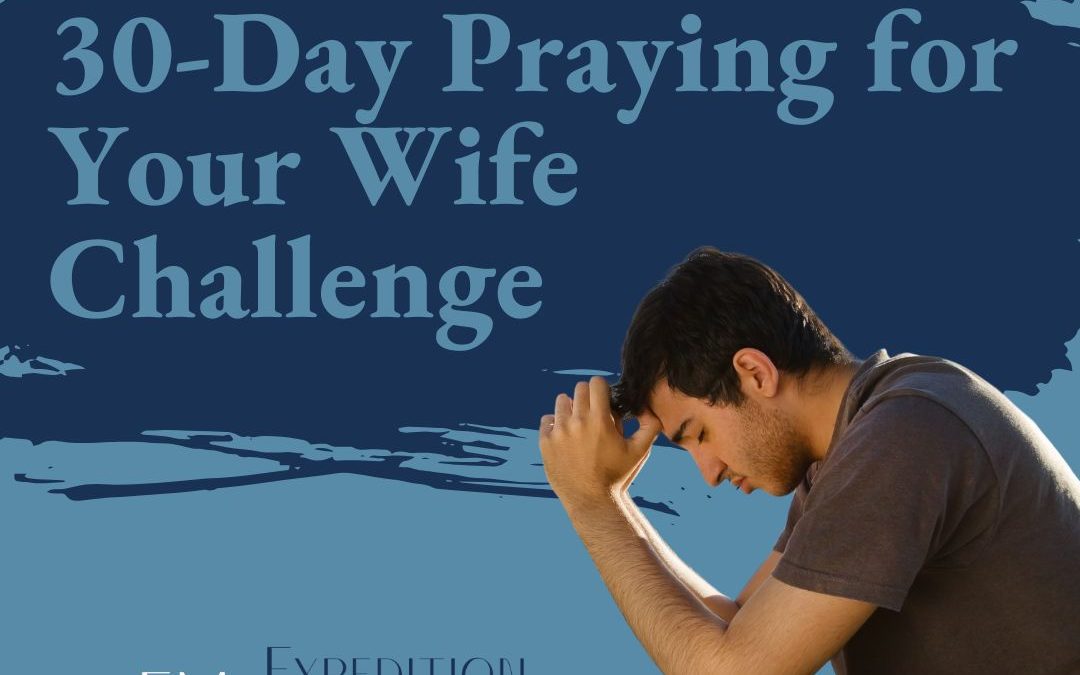 30 Day Praying for Your Wife Challenge