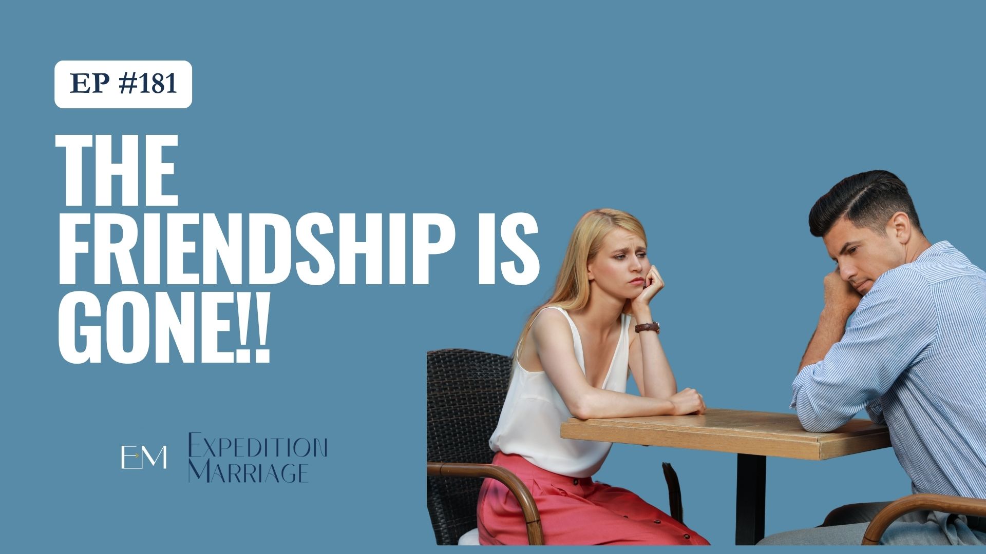 Ep. 181
: We Love Each Other But Our Friendship is Gone Ep. 181
: We Love Each Other But Our Friendship is Gone