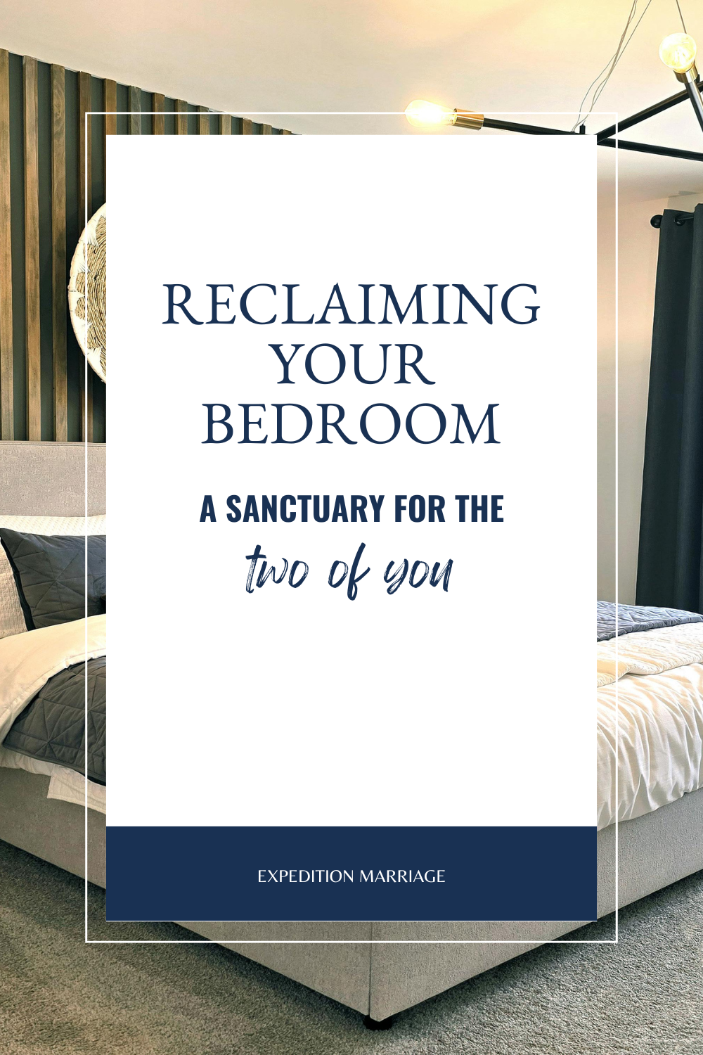 Reclaiming Your Bedroom: A Sanctuary for the Two of You ‚Äî Expedition Marriage